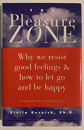 Stock image for The Pleasure Zone: Why We Resist Good Feelings & How to Let Go and Be Happy for sale by Ergodebooks