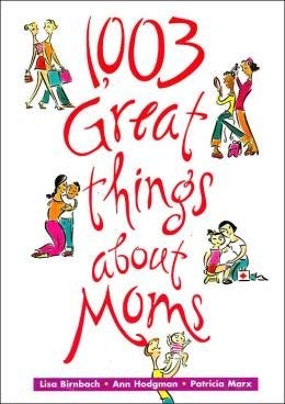 Imagen de archivo de 1003 Great Things About Moms a la venta por SecondSale