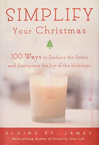 Beispielbild fr Simplify Your Christmas: 100 Ways to Reduce the Stress and Recapture the Joy of the Hoidays zum Verkauf von Wonder Book