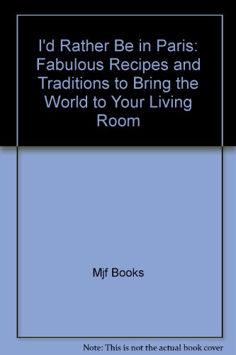 Beispielbild fr Id Rather Be in Paris Fabulous Recipes &_Traditions to Bring the World to Your Living Room (2003 publication) zum Verkauf von HPB-Ruby