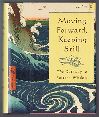 Imagen de archivo de Moving Forward Keeping Still the Gateway to Eastern Wisdom a la venta por HPB-Emerald