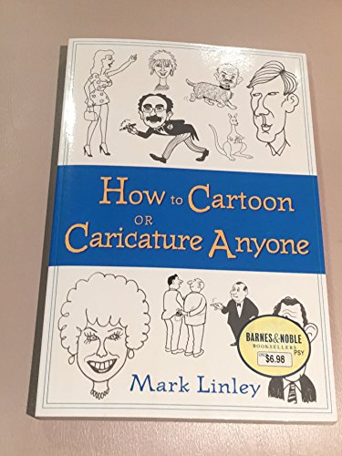 Stock image for How to Cartoon or Caricature Anyone by Mark Linley (1999) Paperback for sale by Half Price Books Inc.