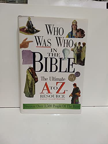 Beispielbild fr Who Was Who in the Bible: The Ultimate A to Z Resource zum Verkauf von Better World Books