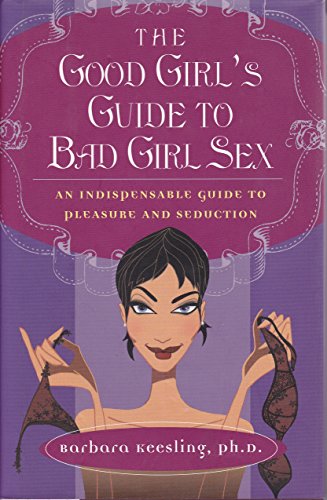 Beispielbild fr The Good Girl's Guide To Bad Girl Sex zum Verkauf von Wonder Book