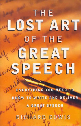 The Lost Art of the Great Speech (Everything You Need to Know to Write and Deliver a Great Speech) (9781567316520) by Richard Dowis