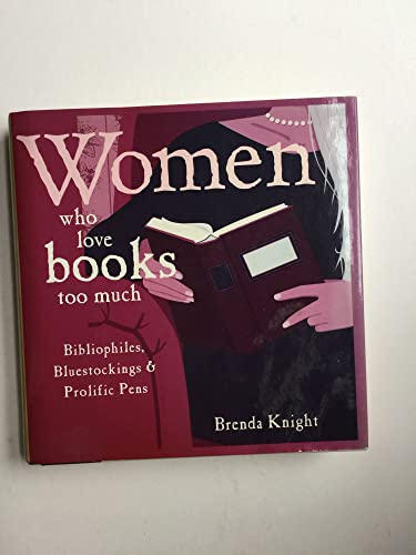 Stock image for Women Who Love Books Too Much - Bibliophiles, Bluestockings & Prolific Pens for sale by Dunaway Books
