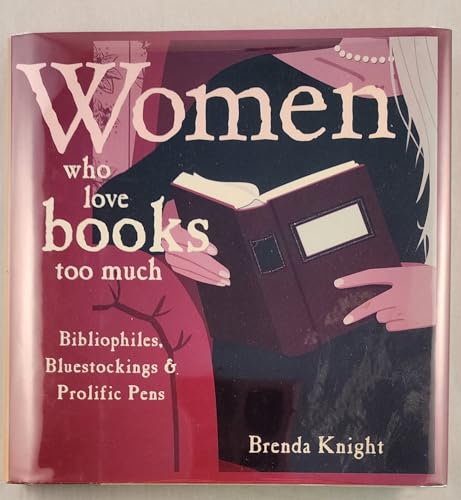 9781567316605: Women Who Love Books Too Much - Bibliophiles, Bluestockings & Prolific Pens