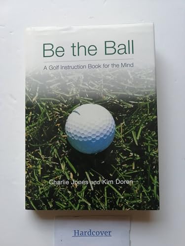 Stock image for Be the Ball: A Golf Instruction Book for the Mind for sale by SecondSale