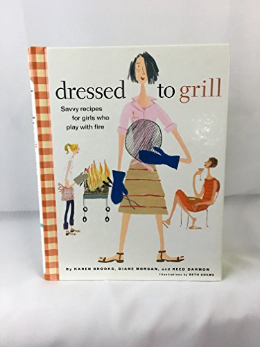 Stock image for Dressed to Grill: Savvy Recipes For Girls Who Play With Fire for sale by Wonder Book