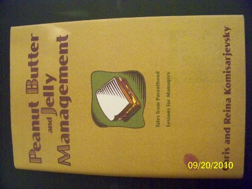 Beispielbild fr Peanut Butter and Jelly Management: Tales from Parenthood, Lessons for Managers zum Verkauf von Wonder Book