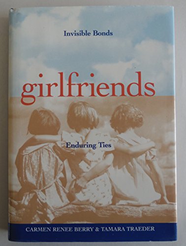 9781567316889: Title: Girlfriends Invisible Bonds Enduring Ties