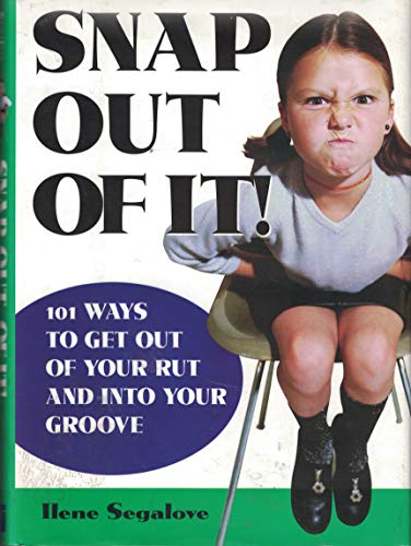 Imagen de archivo de Snap Out of It, 101 Ways to Get Out of Your Rut and Into Your Groove by Ilen Segalove (2004-05-03) a la venta por Wonder Book