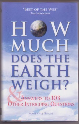 How Much Does the Earth Weigh & Answers to 103 Other Intriguing Questions (9781567317152) by Marshall Brain