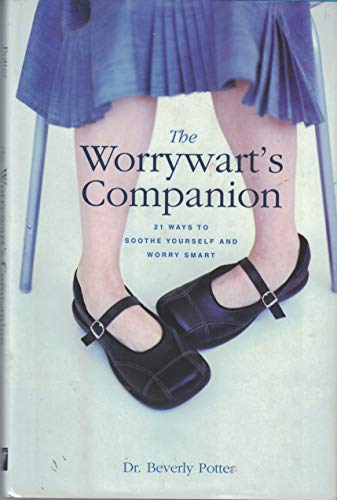 Stock image for Worrywart's Companion: 21 Ways to Soothe Yourself and Worry Smart for sale by Gulf Coast Books