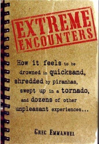 Extreme Encounters, how it feels to be drowned in quicksand, shredded by piranhas, swept up in a ...