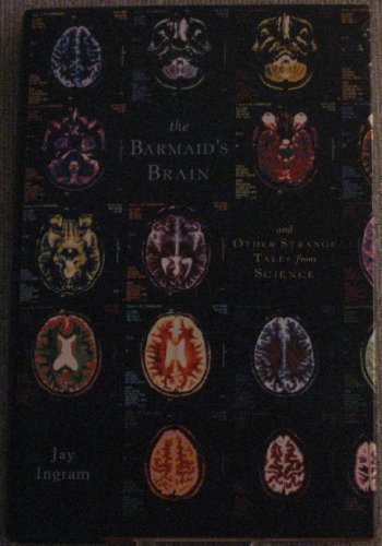 Beispielbild fr The Barmaid's Brain : And Other Strange Tales from Science zum Verkauf von Wonder Book
