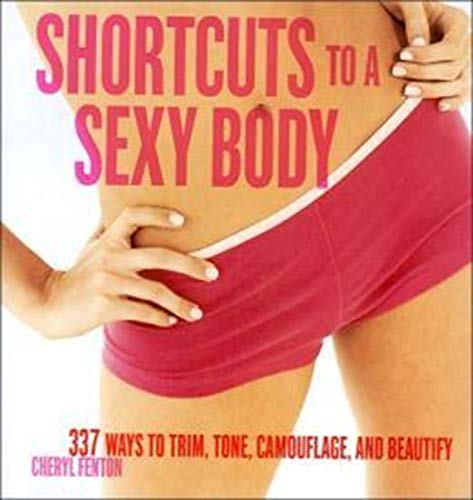Stock image for Shortcuts to a Sexy Body: 337 Ways to Trim, Tone, Camouflage, and Beautify for sale by HPB Inc.