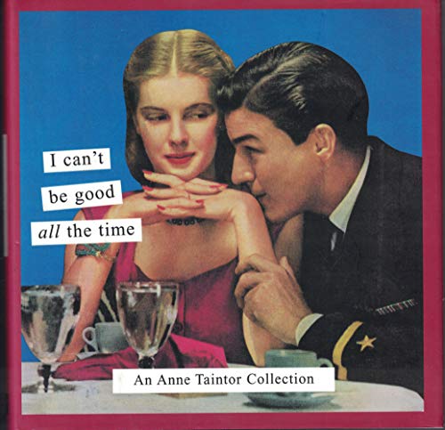 9781567317886: I Can't be Good All the Time by Anne Taintor (2003-08-02)