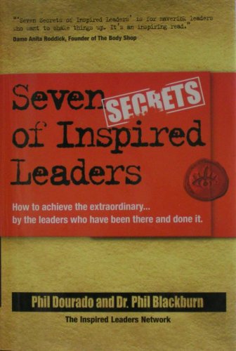 Stock image for Seven Secrets of Inspired Leaders: How to achieve the extraordinary . by the leaders who have been there and done it (The Inspired Leaders Network) for sale by Wonder Book