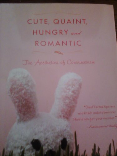 9781567318043: Cute, Quaint, Hungry and Romantic: The Aesthetics of Consumerism
