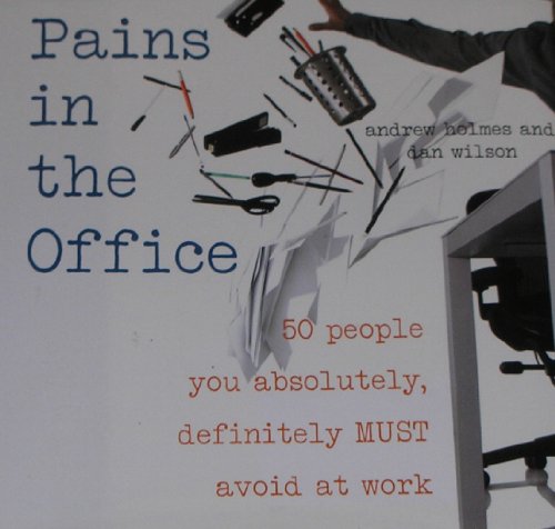 Stock image for Pains in the Office: 50 People You Absolutely, Definitely Must Avoid at Work for sale by The Maryland Book Bank