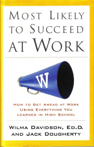 9781567318234: MOST LIKELY TO SUCCEED AT WORK: How to Get Ahead at Work Using Everything You Learned in High School