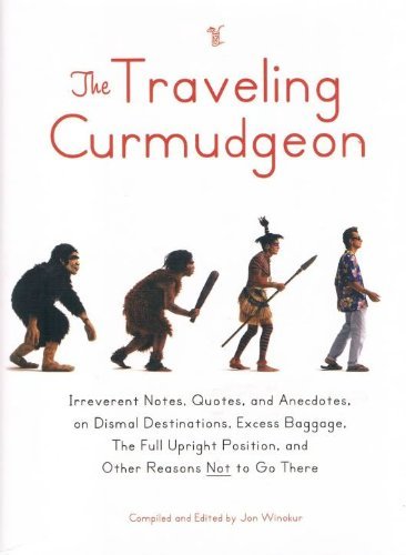 Stock image for Traveling Curmudgeon: Irreverent Notes, Quotes and Anecdotes on Dismal Destinat for sale by Wonder Book