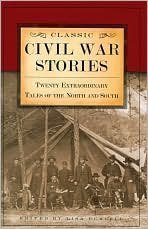 Stock image for Classic Civil War Stories: Twenty Extraordinary Tales of the North and South for sale by knew_4_you