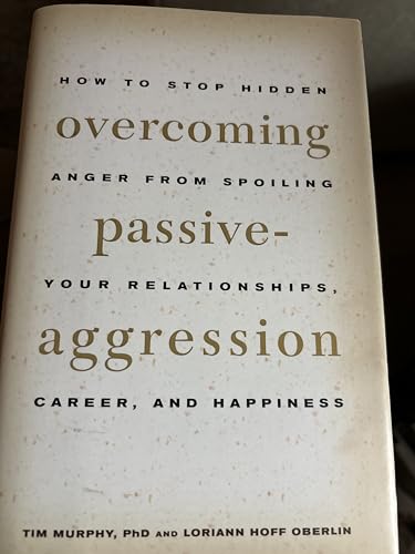 Beispielbild fr Overcoming Passive Aggression - How to Stop Hidden Anger From Spoiling Your Relationships, Career, and Happiness. zum Verkauf von Gulf Coast Books