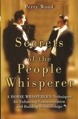 Stock image for Secrets of the People Whisperer: a Horse Whisperer's Techniques for Enhancing Communication and Building Relationships for sale by Wonder Book