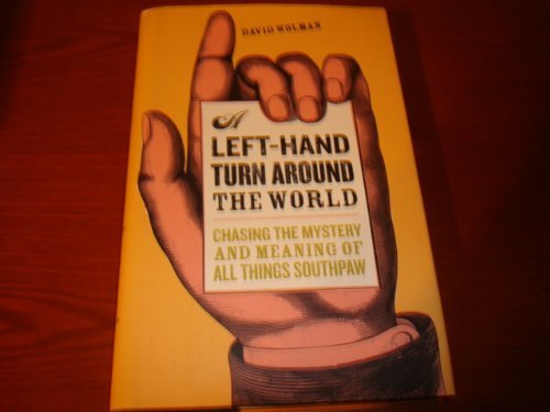 Stock image for A Left-Hand Turn Around the World: Chasing the Mystery and Meaning of All Things Southpaw for sale by Once Upon A Time Books