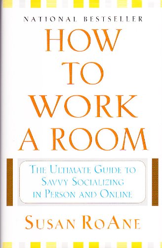 Beispielbild fr How to Work a Room: The Ultimate Guide to Savvy Socializing in Person and Online zum Verkauf von Better World Books