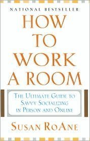 9781567318814: How to Work a Room: The Ultimate Guide to Savvy Socializing in Person and Online by Susan RoAne (2007) Hardcover