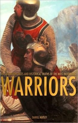 Imagen de archivo de Warriors: The Legendary Tales and Historical Truths of the Most Notorious a la venta por Wonder Book