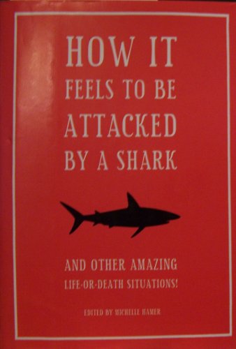 Stock image for How It Feels To Be Attacked By A Shark And Other Amazing Life-Or-Death Situatio for sale by Isle of Books