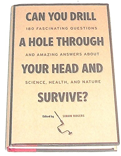 Beispielbild fr Can You Drill a Hole Through Your Head and Survive ?180 Fascinating Questions and Amazing Answers About Science, Health, and Nature zum Verkauf von Better World Books: West