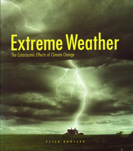 Extreme Weather: The Cataclysmic Effects of Climate Change (9781567319408) by Peter Bunyard