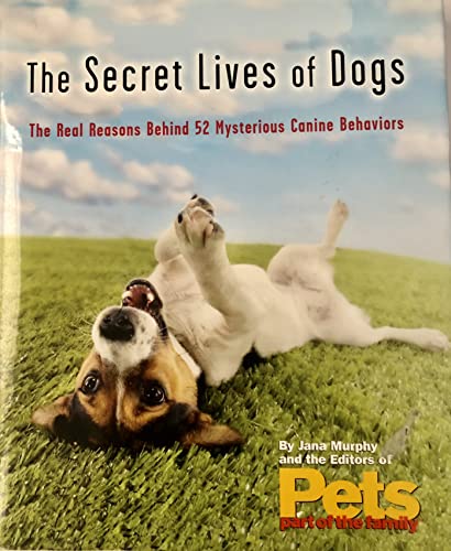 Imagen de archivo de The Secret Lives of Dogs, The Real Reason Behind 52 Mysterious Canine Behaviors a la venta por SecondSale