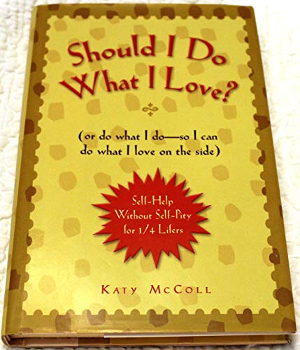 Stock image for Should I Do What I Love? (or do what I do_so I can do what I love on the side) (Self-Help Without Self-Pity for 1/4 Lifers) for sale by HPB Inc.