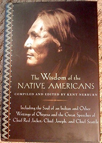 Stock image for The Wisdom of the Native Americans: Including the Soul of an Indian and Other Writings of Ohiyesa and the Great Speeches of Red Jacket, Chief Joseph, and Chief Seattle (Religion and Spirituality) for sale by Werdz Quality Used Books