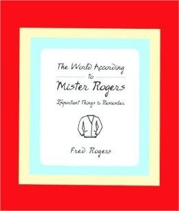 Imagen de archivo de The World According to Mr. Rogers: Important Things to Remember a la venta por SecondSale