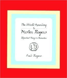 Stock image for The World According to Mr. Rogers: Important Things to Remember for sale by SecondSale