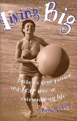 Imagen de archivo de Living Big: Embrace Your Passion and Leap Into an Extraordinary Life a la venta por Better World Books