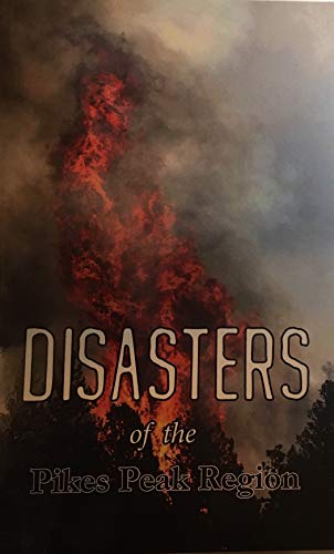 Beispielbild fr Disasters of the Pikes Peak Region (Pikes Peak Library District Regional History Series) zum Verkauf von Clausen Books, RMABA