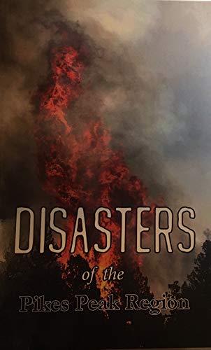 Imagen de archivo de Disasters of the Pikes Peak Region (Pikes Peak Library District Regional History Series) a la venta por Clausen Books, RMABA