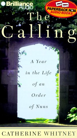The Calling: A Year in the Life of an Order of Nuns (9781567403343) by Whitney, Catherine