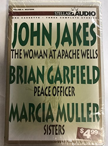 The Woman at Apache Wells, Peace Officer, Sisters: Stellar Audio Volume 4 (Western, Vol 4) (9781567409710) by John Jakes; Brian Garfield; Marcia Muller