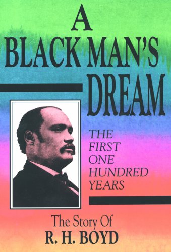 A Black Man's Dream: The First 100 Years. Richard Henry Boyd and the National Baptist Publishing ...