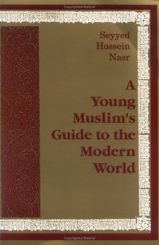 A YOUNG MUSLIM’S GUIDE TO THE MODERN WORLD. - Nasr, Seyyed Hossein
