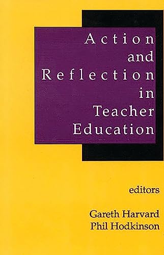 Action and Reflection in Teacher Education (9781567500585) by Harvard, Gareth Rees; Hodkinson, Phil